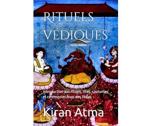 Rituels védiques: Introduction aux rituels, rites, coutumes et cérémonies issus des Védas