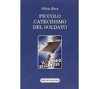 Riva, S: Piccolo Catechismo Del Soldato. Il Libro Della Fede