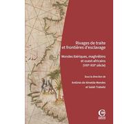 Rivages de traite et frontières d'esclavage: Mondes ibériques, maghrébins et ouest-africains (VIIIe-XIXe siècle)