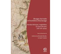 Rivages de traite et frontières d'esclavage Mondes ibériques, maghrébins et ouest-africains (VIIIe-XIXe siècle) - Antonio de Almeida Mendes - Ciham - broché - Essai