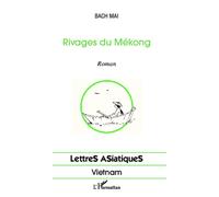 Rivages du Mékong - Bach Mai - L'harmattan - broché - Roman