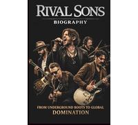 RIVAL SONS BIOGRAPHY: From underground roots to global domination