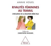 Rivalités fémininesau travail L'influence de la relatin mère-fille - Annik Houel - Odile Jacob - broché - Essai