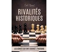 RIVALITÉS HISTORIQUES: Les génies qui ont changé l'histoire
