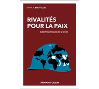 Rivalités pour la paix Géopolitique de l'ONU - Arthur Boutellis - Armand Colin - broché - Essai