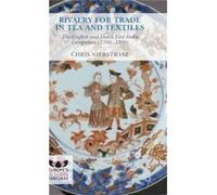 Rivalry For Trade In Tea And Textiles: The English And Dutch East India Companies (1700-1800) (Europe'S Asian Centuries) (Hardcover) Chris Nierstrasz, (Auteur)