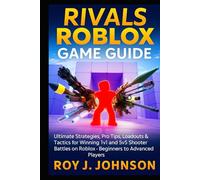 Rivals Roblox Game Guide: Ultimate Strategies, Pro Tips, Loadouts & Tactics for Winning 1v1 and 5v5 Shooter Battles on Roblox - Beginners to Advanced Players
