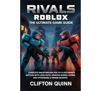 Rivals Roblox The Ultimate Game Guide: Complete Walkthrough For 1v1 & 5v5 Ranked Battles With Load-Outs, Updated Modes, Codes, Map Strategies & Hidden Secrets