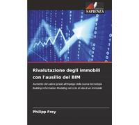 Rivalutazione degli immobili con l'ausilio del BIM: Aumento del valore grazie all'impiego della nuova tecnologia Building Information Modeling nel ciclo di vita di un immobile