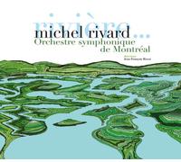 Rivard, Michel / L'Orchestre Symphonique De Montre - Riviere Et Autres Chansons Symphoniques