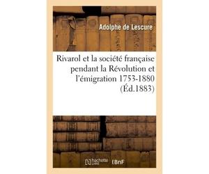 Rivarol et la société française pendant la Révolution et l'émigration 1753-1801 - Adolphe de Lescure - Hachette Bnf - broché - Livre