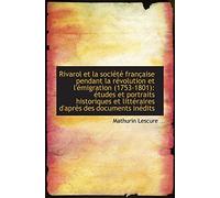Rivarol et la société française pendant la révolution et l'émigration (1753-1801): études et portrai