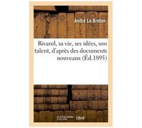 Rivarol, Sa Vie, Ses Idées, Son Talent, D'après Des Documents Nouveaux