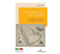 Rive orientale de l’Arabie Hommes et espaces au début de l’islam - Moez Dridi - L'harmattan - broché - Essai