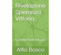 Rivelazione - Speranza - Vittoria: La certezza oltre il caos