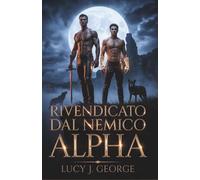 Rivendicato dal nemico Alpha: Una storia d'amore oscura tra nemici e amanti nell'Omegaverse MM