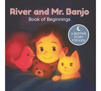 River and Mr. Banjo: Book of Beginnings - Volume 1: A magical forest adventure with 5 bonus coloring pages