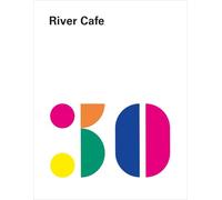 River Cafe 30 – Recettes italiennes simples du légendaire restaurant londonien