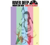 River Deep Mountain High Calway, Gareth (Auteur)