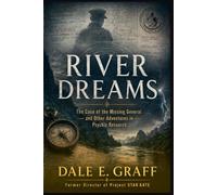 River Dreams: The Case of the Missing General and Other Adventures in Psychic Research