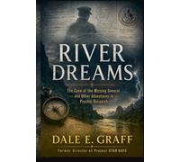 River Dreams: The Case of the Missing General and Other Adventures in Psychic Research