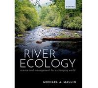 River Ecology - Mallin Prof Michael A. Research Professor Research Professor Biology and Marine Biology University of North Carolina Wilmington USA - Oxfo Mallin Prof Michael A. Research Professor Res