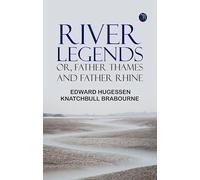 River Legends; Or Father Thames and Father Rhine
