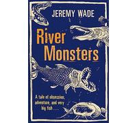 River Monsters: As seen on ITV - A tale of obsession, adventure and very big fish