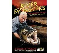River Monsters: True Stories of the Ones that Didn t Get Away