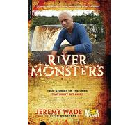 River Monsters: True Stories of the Ones That Didn't Get Away Jeremy Wade Jeremy Wade (Auteur)