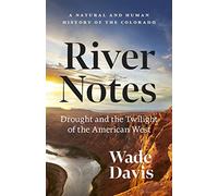 River Notes: Drought and the Twilight of the American West; A Natural and Human History of the Colorado