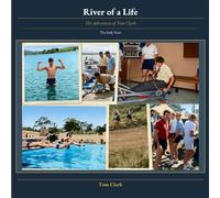 River of a Life: The Adventures of Tom Clark The Early Years