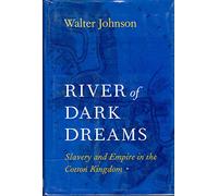 River of Dark Dreams: Slavery and Empire in the Cotton Kingdom