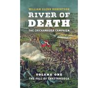 River of Death: The Chickamauga Campaign: The Fall of Chattanooga