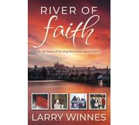 River Of Faith: A Life Story Of Serving The Persecuted Church