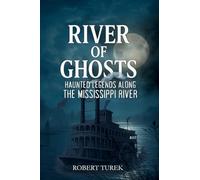 River of Ghosts: Haunted Legends Along the Mississippi River