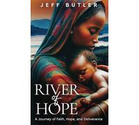 River of Hope: A Journey of Faith, Hope, and Deliverance