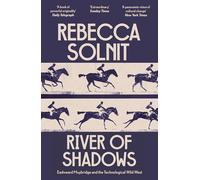 River of Shadows: Eadweard Muybridge and the Technological Wild West