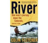 River: One Man's Journey Down the Colorado, Source to Sea Fletcher, Colin (Auteur)