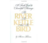 River, the Kettle and the Bird: A Torah Guide to a Successful Marriage by Aharon Feldman (1987-01-01)