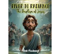 River to Radiance: The Baptism of Jesus: Holy Moly Rhymes: A fun, faith-filled rhyming picture book about the Baptism of Jesus for kids ages 4-10