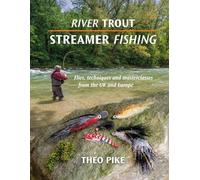 RIVER TROUT STREAMER FISHING: Flies, techniques and masterclasses from the UK and Europe