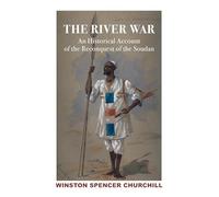 River War: An Historical Account of Reconquest of Soudan: Definitive Edition