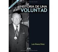 Rivera Perez, L: Historia De Una Voluntad : Vivencias De Un