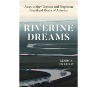 Riverine Dreams Away to the Glorious and Forgotten Grassland Rivers of America - George Frazier - University Of Chicago Press - ebook (ePub) - Livre