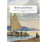 Rivers and Roots: Kingston Peninsula Memories Book 5