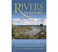 Rivers in History: Perspectives on Waterways in Europe and North America