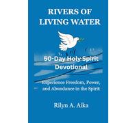RIVERS OF LIVING WATER: 50-Day Holy Spirit Devotional: Experience Freedom, Power, and Abundance in the Spirit