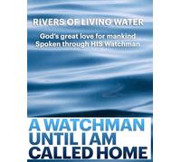 Rivers of Living Water: God's great love for mankind spoken through HIS Watchman
