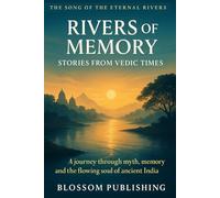 Rivers of Memory: Stories from Vedic Times: A journey through myth, memory, and the flowing soul of ancient India